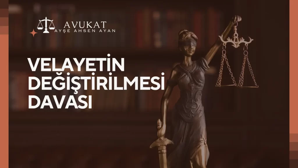 velayetin-degistirilmesi-davasi